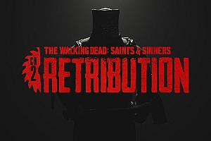 行尸走肉:圣徒与罪人-第二章:报应  The Walking Dead: Saints & Sinners – Chapter 2: Retribution